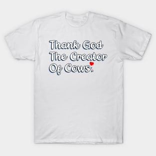 Thank God The Creator Of Cows T-Shirt